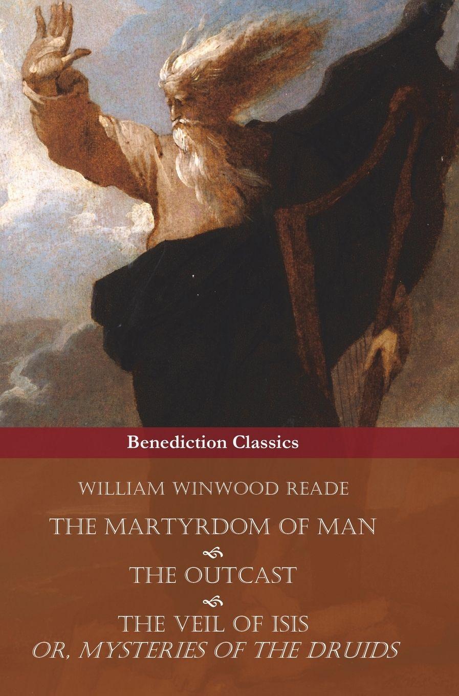 Vorderes Coverbild The Martyrdom of Man, The Outcast, and The Veil Of Isis; or, Mysteries of the Druids