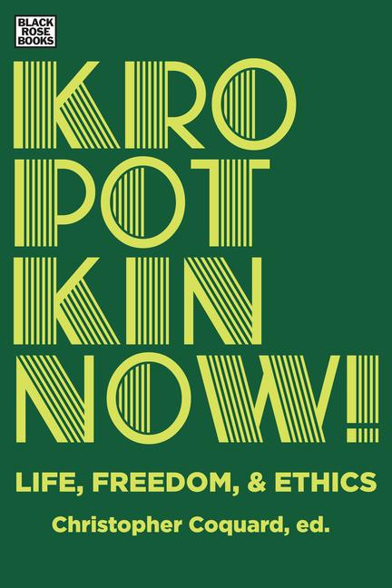 Vorderes Coverbild Kropotkin Now! - Life, Freedom & Ethics