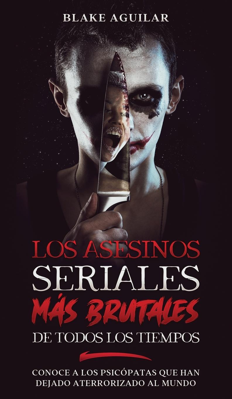 Vorderes Coverbild Los Asesinos Seriales más Brutales de Todos los Tiempos