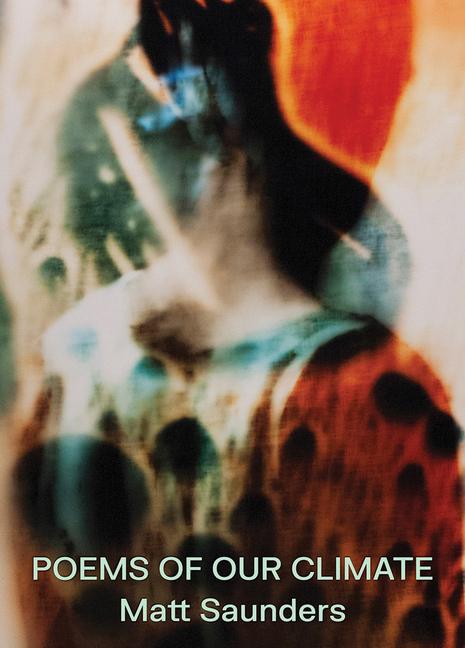 Vorderes Coverbild Matt Saunders: Poems of Our Climate