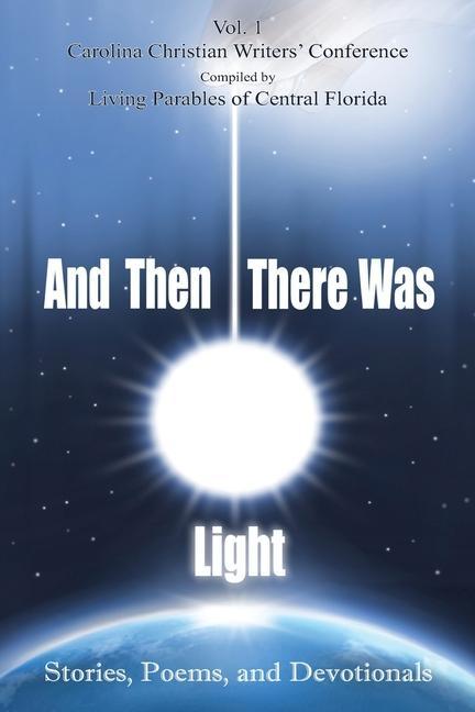 Vorderes Coverbild And Then There Was Light: Stories, Poems, and Devotionals