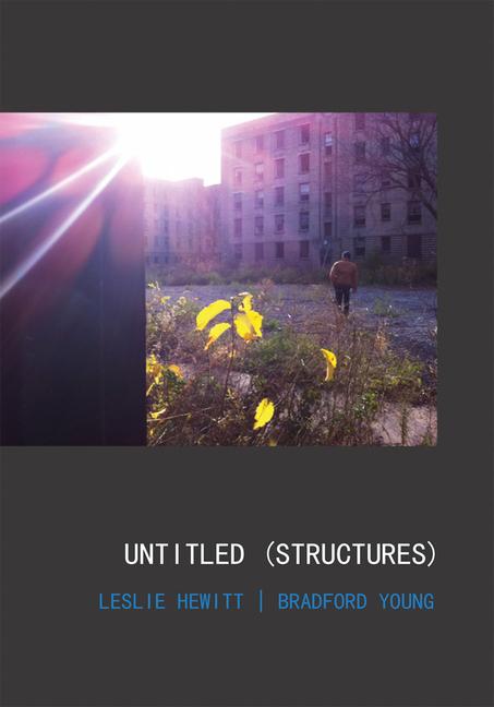 Vorderes Coverbild Leslie Hewitt and Bradford Young: Untitled (Structures)