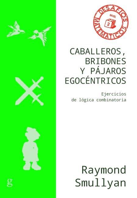 Vorderes Coverbild Caballeros, bribones y pájaros egocéntricos : ejercicios de lógica combinatoria