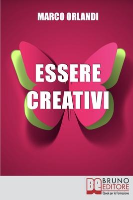 Vorderes Coverbild Essere Creativi: Come Aprire il Proprio Canale Creativo e Sprigionare il Talento che È in Noi