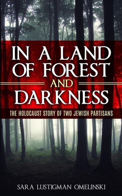 Vorderes Coverbild In a Land of Forest and Darkness: The Holocaust Story of two Jewish Partisans