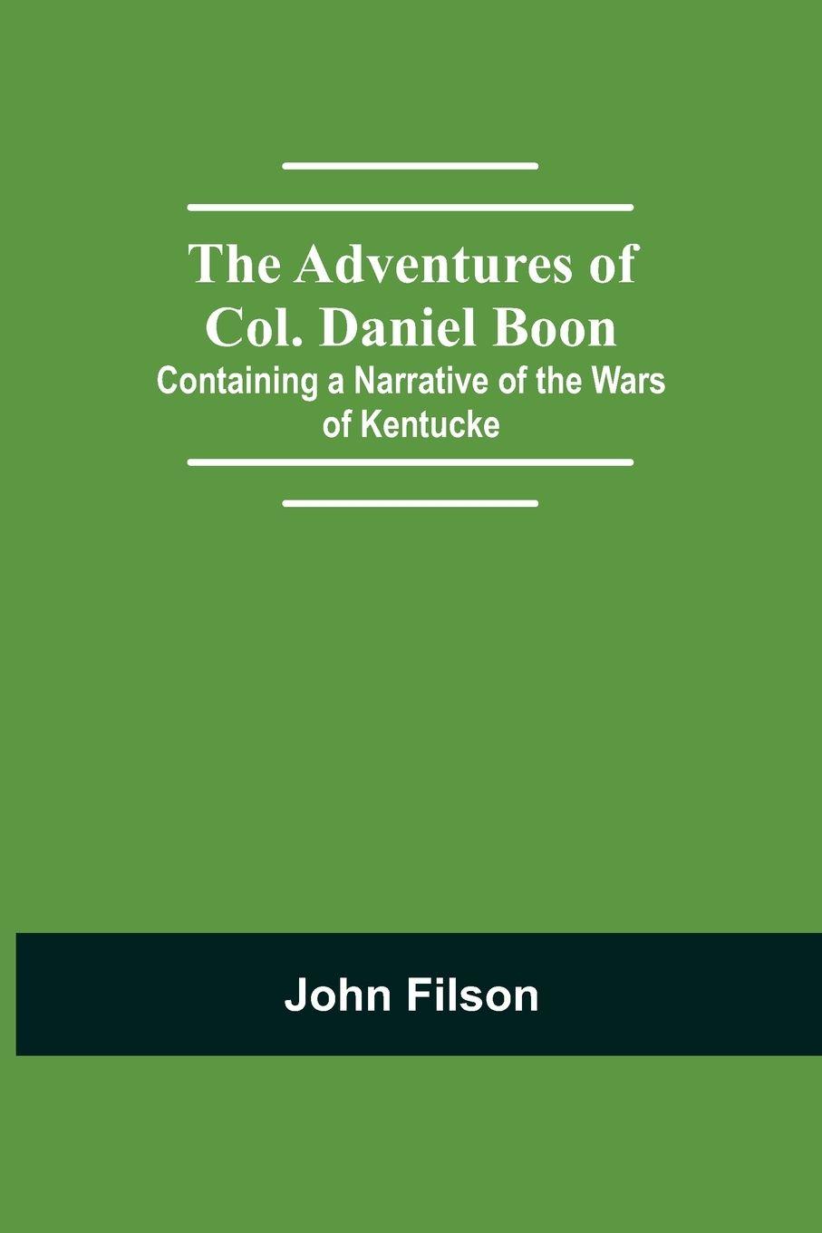 Vorderes Coverbild The Adventures Of Col. Daniel Boon; Containing A Narrative Of The Wars Of Kentucke