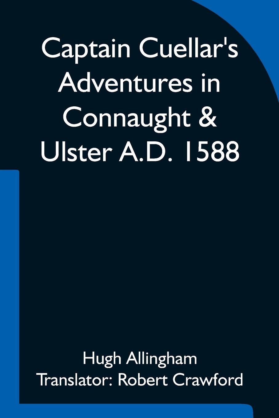 Vorderes Coverbild Captain Cuellar'S Adventures In Connaught & Ulster A.D. 1588; To Which Is Added An Introduction And Complete Translation Of Captain Cuellar'S Narrative Of The Spanish Armada And His Adventures In Ireland