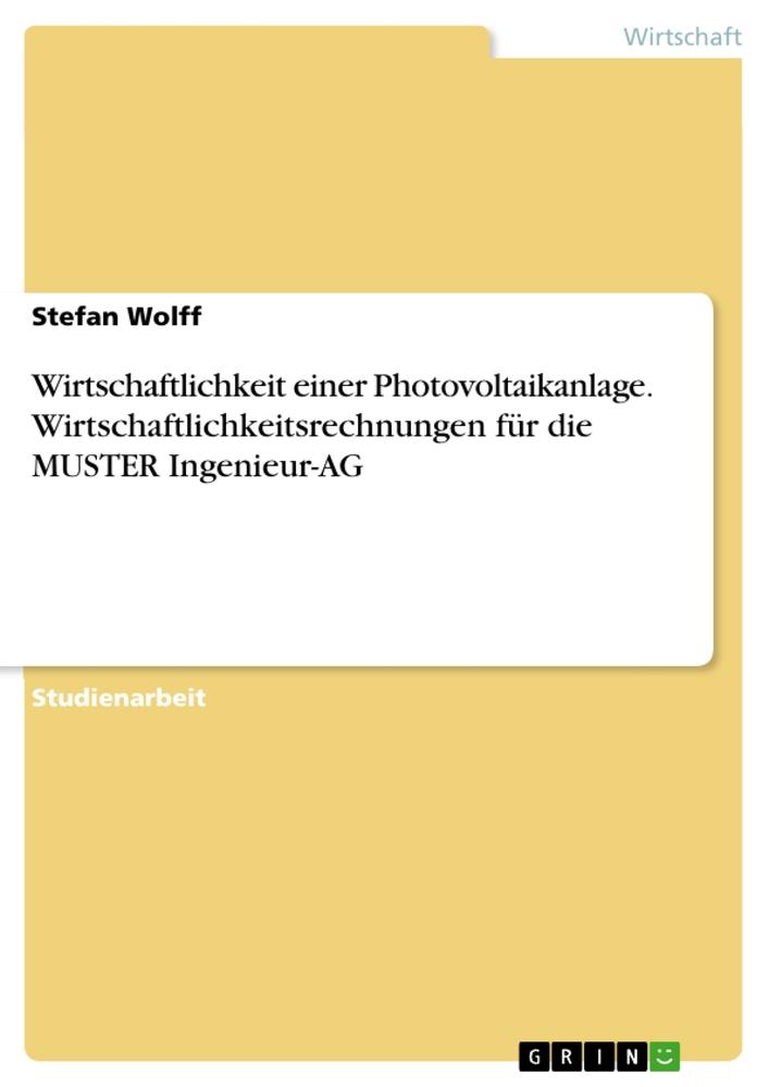 Vorderes Coverbild Wirtschaftlichkeit einer Photovoltaikanlage. Wirtschaftlichkeitsrechnungen für die MUSTER Ingenieur-AG