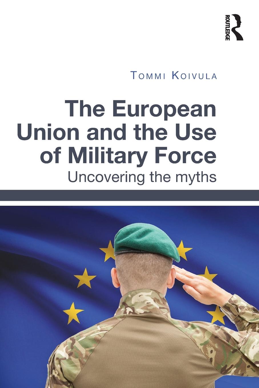 Vorderes Coverbild The European Union and the Use of Military Force
