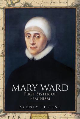 Vorderes Coverbild Mary Ward: First Sister of Feminism