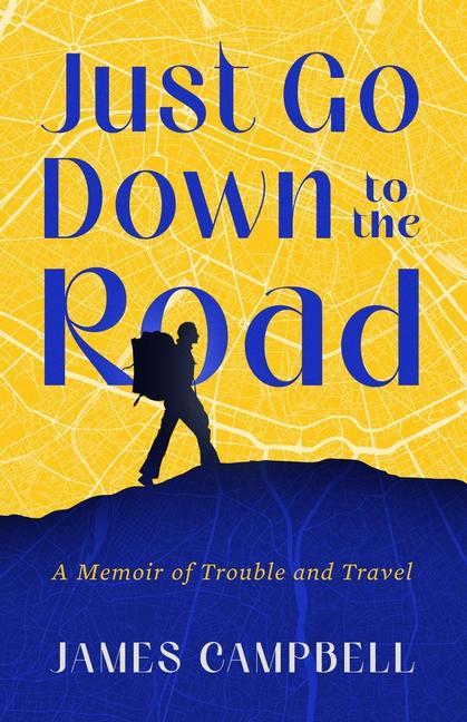 Vorderes Coverbild Just Go Down to the Road: A Memoir of Trouble and Travel