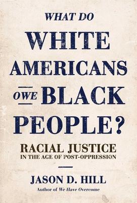 Vorderes Coverbild What Do White Americans Owe Black People: Racial Justice in the Age of Post-Oppression
