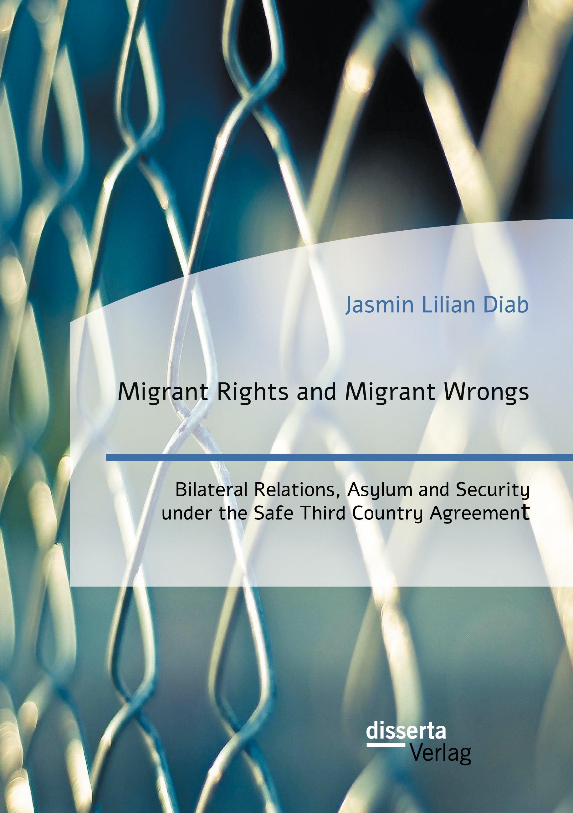 Vorderes Coverbild Migrant Rights and Migrant Wrongs. Bilateral Relations, Asylum and Security under the Safe Third Country Agreement