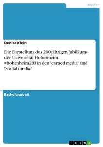 Vorderes Coverbild Die Darstellung des 200-jährigen Jubiläums der Universität Hohenheim. #hohenheim200 in den "earned media" und "social media"