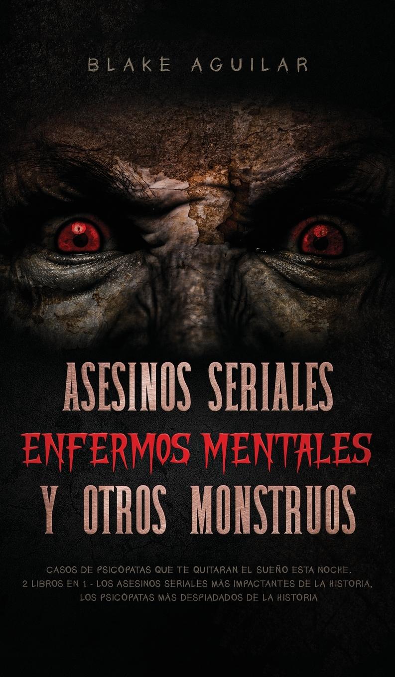 Vorderes Coverbild Asesinos Seriales, Enfermos Mentales y otros Monstruos