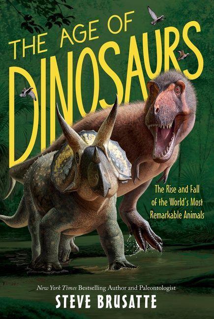 Vorderes Coverbild The Age of Dinosaurs: The Rise and Fall of the World's Most Remarkable Animals