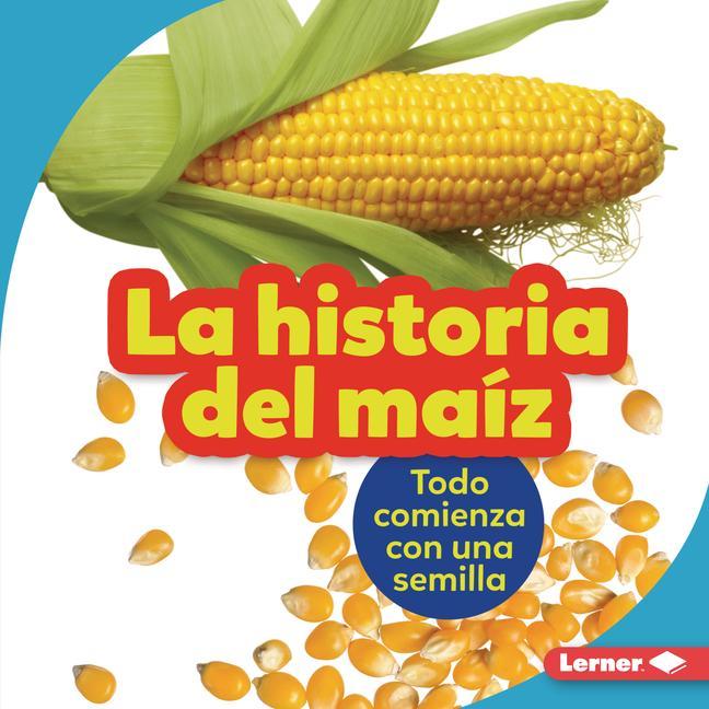 Vorderes Coverbild La Historia del Maíz (the Story of Corn)