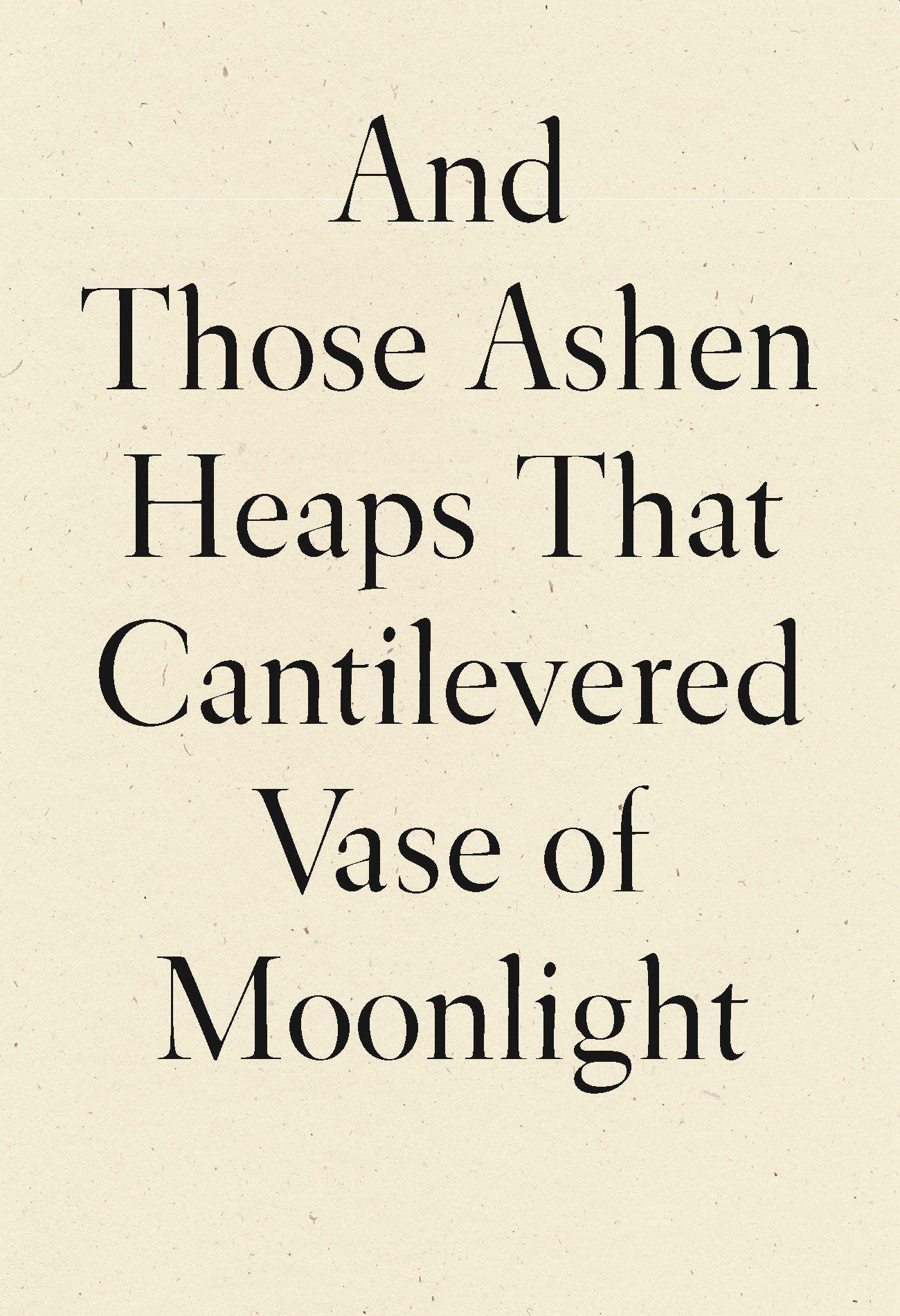 Vorderes Coverbild And Those Ashen Heaps That Cantilevered Vase of Moonlight
