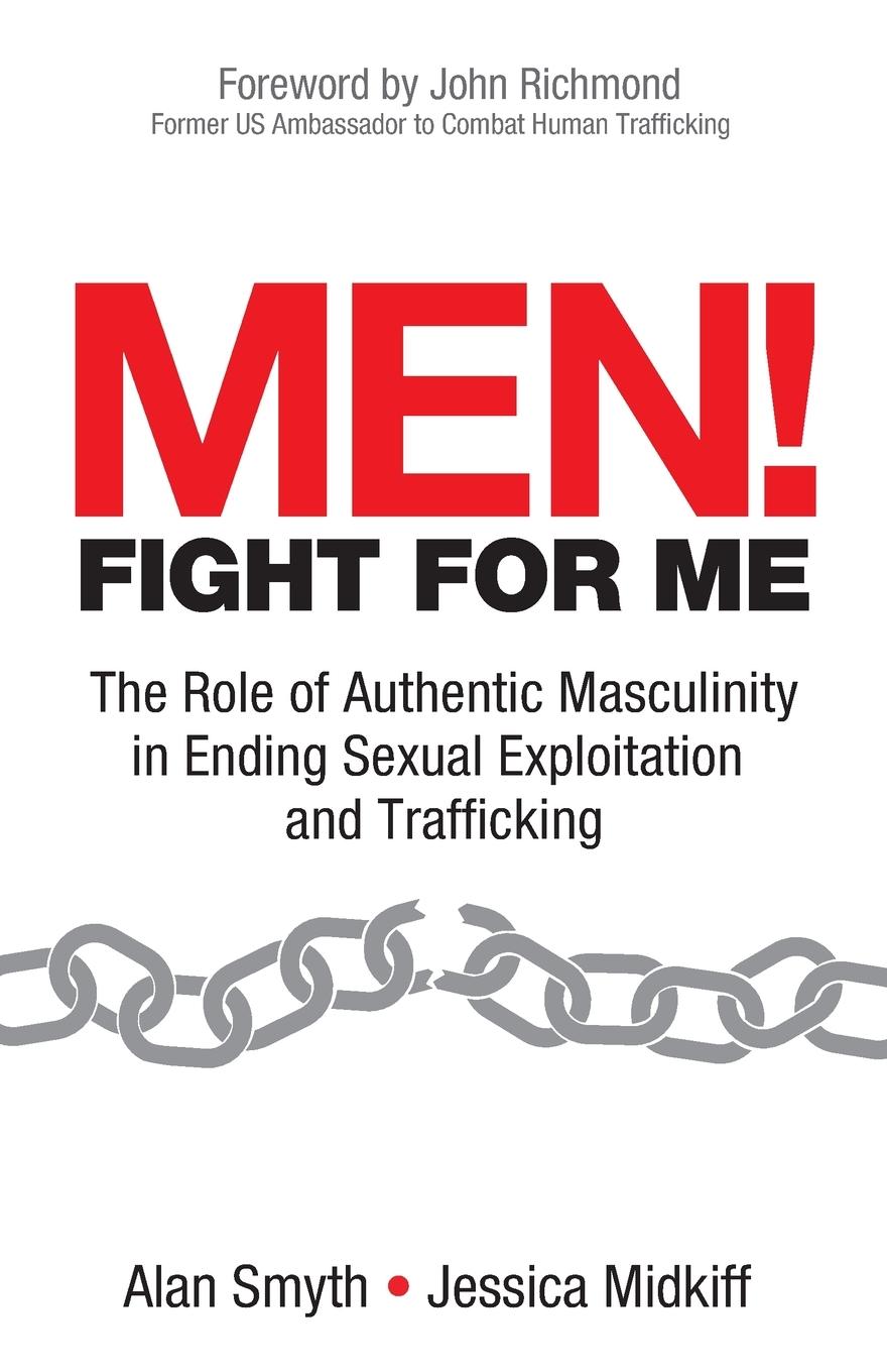Vorderes Coverbild Men! Fight for Me: The Role of Authentic Masculinity in Ending Sexual Exploitation and Trafficking