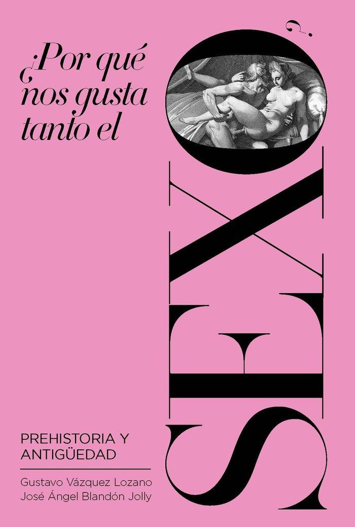 Vorderes Coverbild ¿Por qué nos gusta tanto el sexo? : Prehistoria y Antigüedad