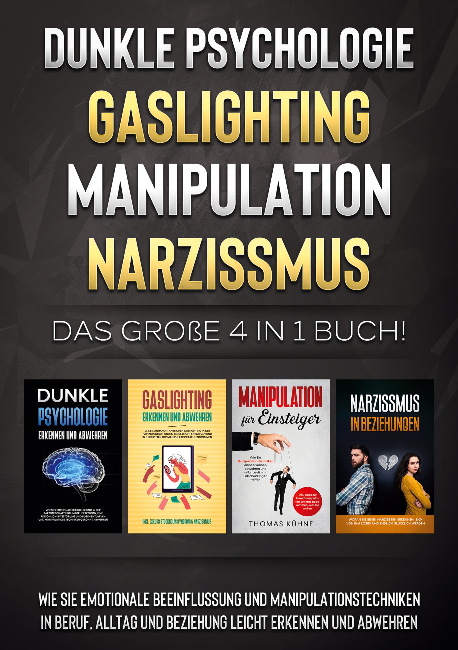 Vorderes Coverbild Dunkle Psychologie | Gaslighting | Manipulation | Narzissmus: Das große 4 in 1 Buch! Wie Sie emotionale Beeinflussung und Manipulationstechniken in Beruf, Alltag und Beziehung leicht erkennen und abwehren