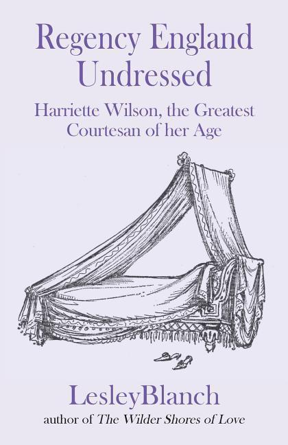 Vorderes Coverbild Regency England Undressed: Harriette Wilson, the Greatest Courtesan of her Age