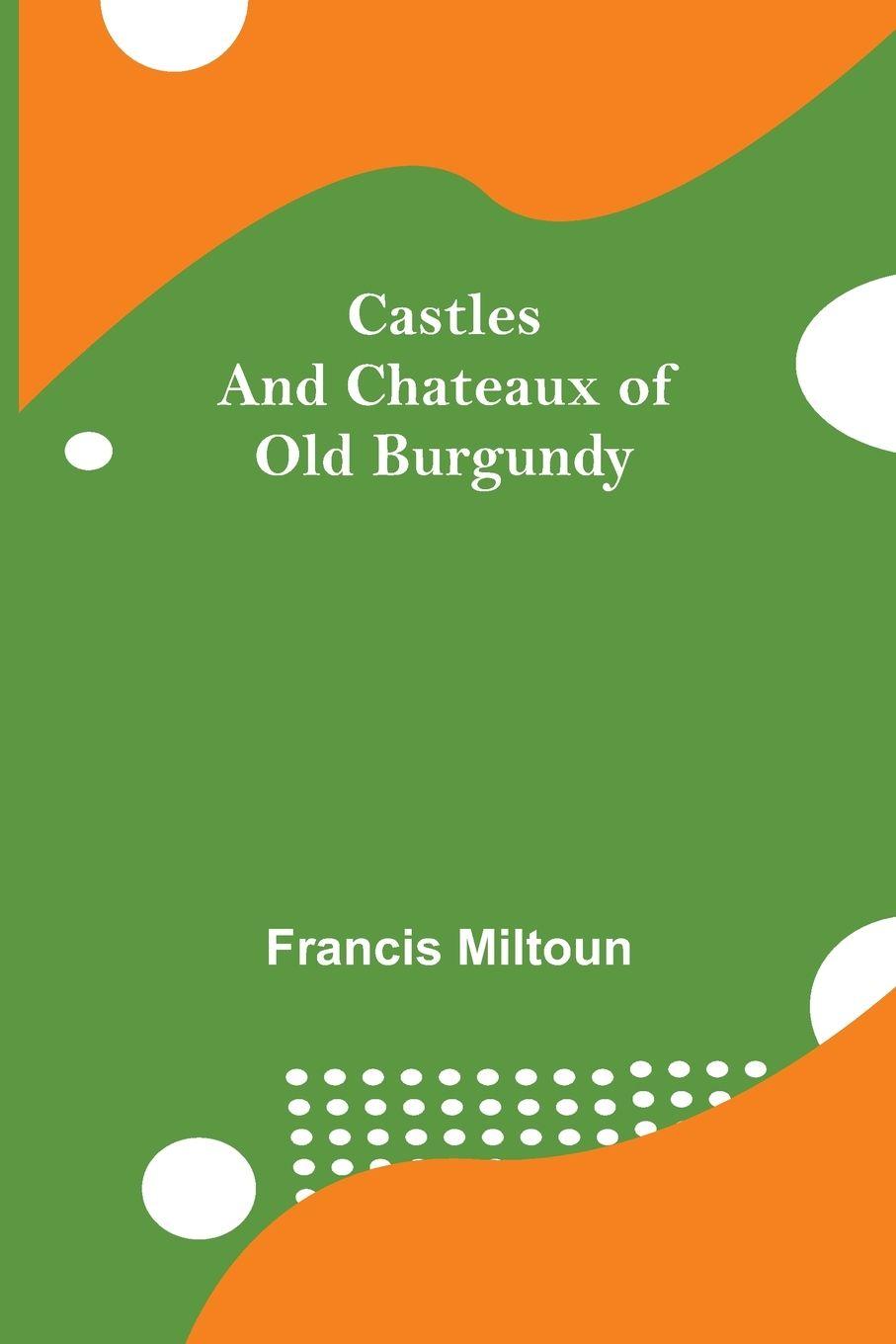 Vorderes Coverbild Castles And Chateaux Of Old Burgundy