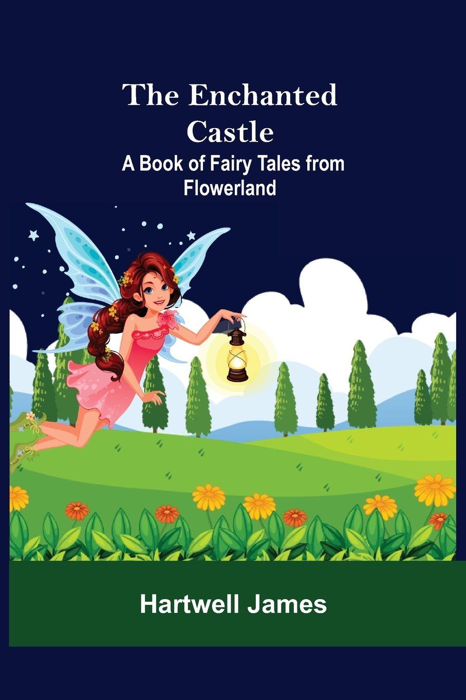 Vorderes Coverbild The Enchanted Castle; A Book Of Fairy Tales From Flowerland
