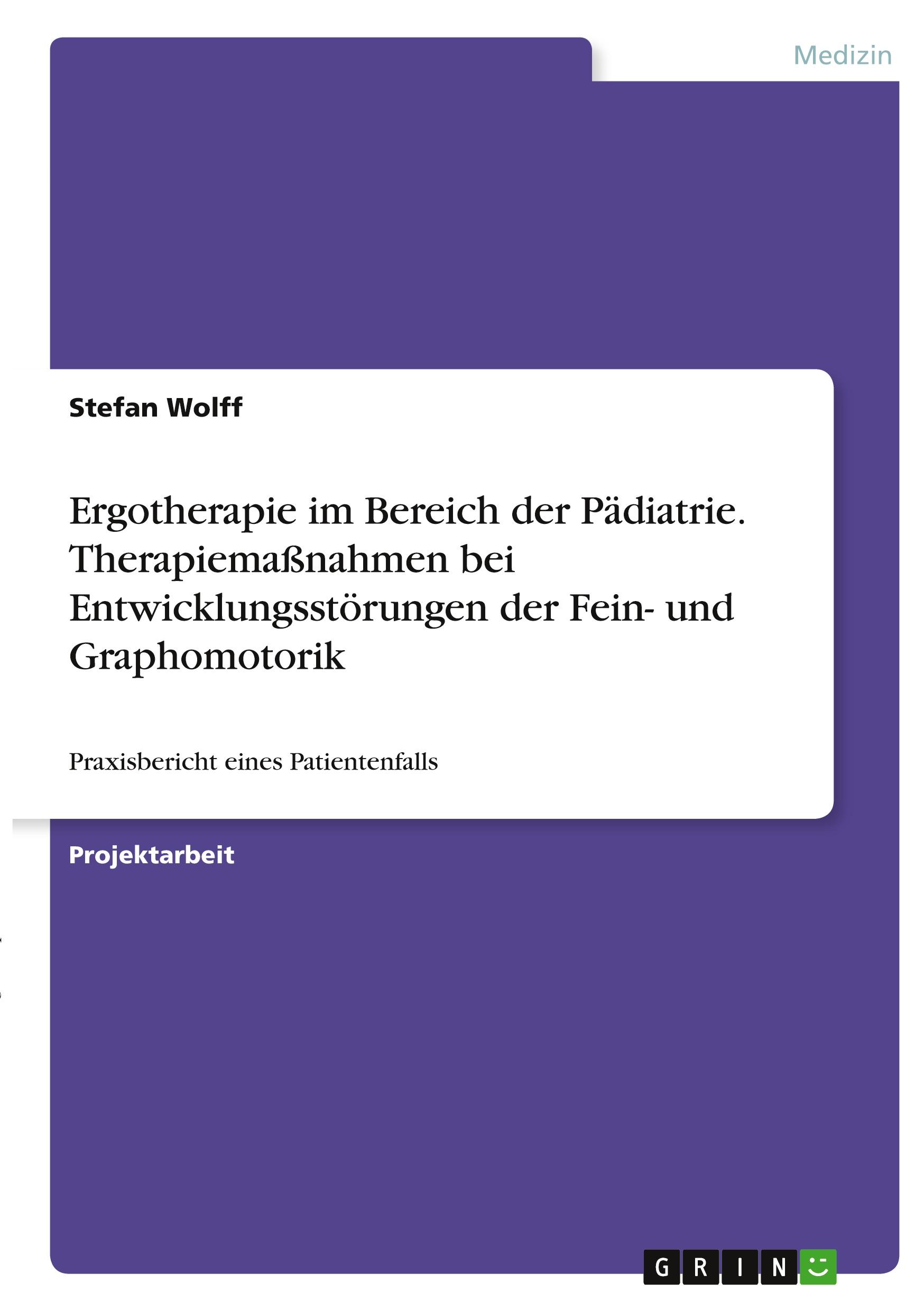 Vorderes Coverbild Ergotherapie im Bereich der Pädiatrie. Therapiemaßnahmen bei Entwicklungsstörungen der Fein- und Graphomotorik