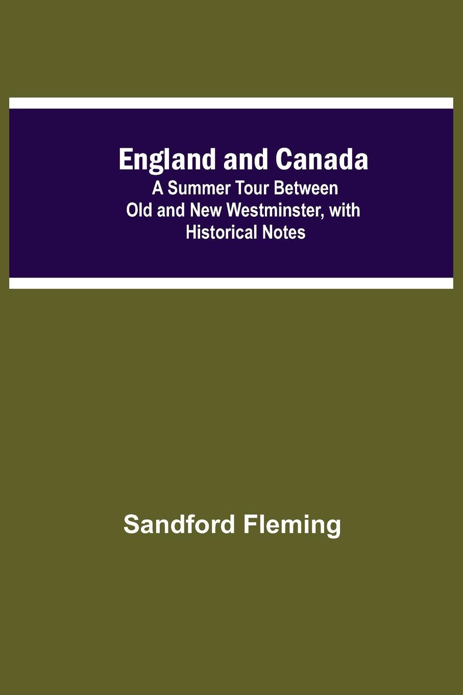 Vorderes Coverbild England And Canada; A Summer Tour Between Old And New Westminster, With Historical Notes