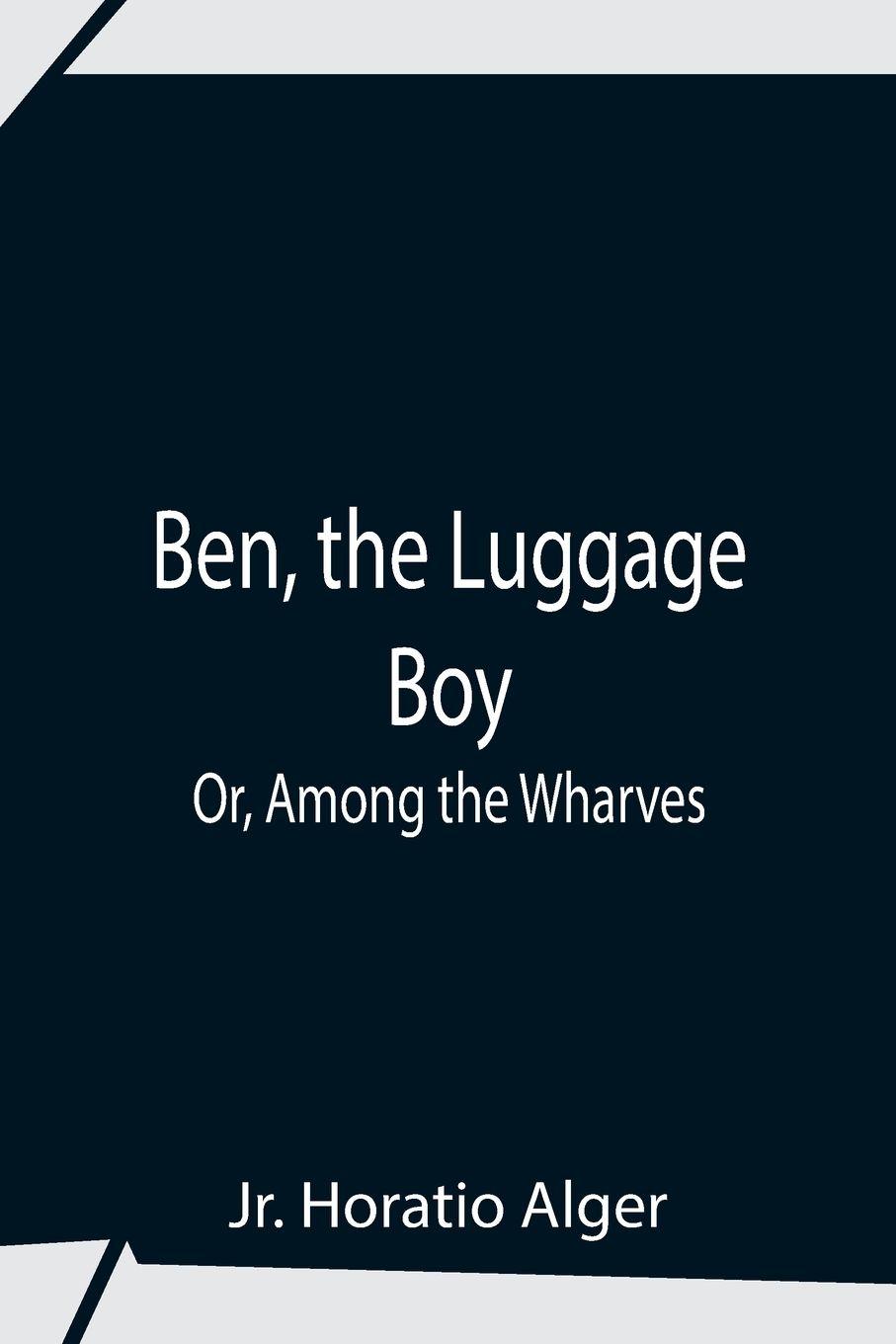 Vorderes Coverbild Ben, The Luggage Boy; Or, Among The Wharves