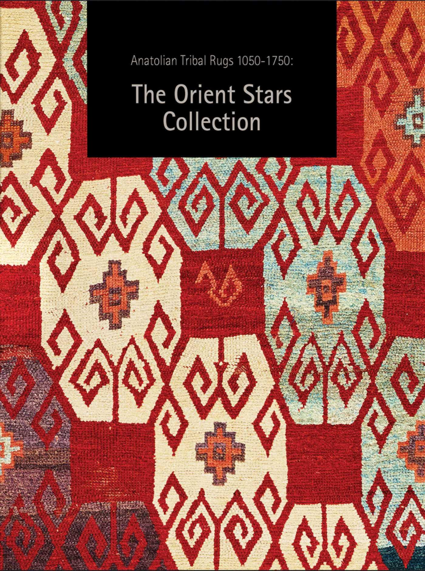 Vorderes Coverbild Anatolian Tribal Rugs 1050-1750: The Orient Stars Collection
