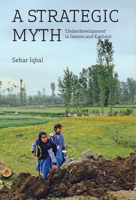 Vorderes Coverbild A Strategic Myth - 'Underdevelopment' in Jammu and  Kashmir