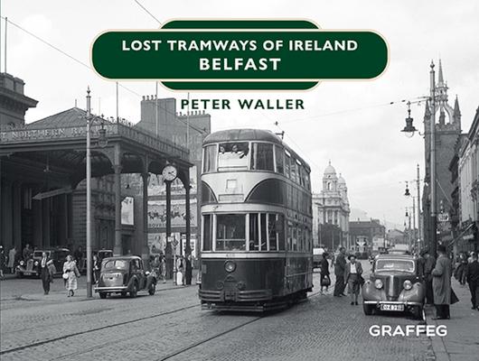 Vorderes Coverbild Lost Tramways of Ireland: Belfast