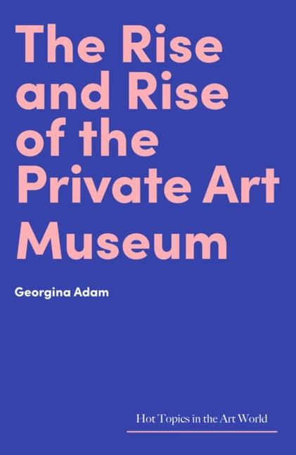 Vorderes Coverbild The Rise and Rise of the Private Art Museum