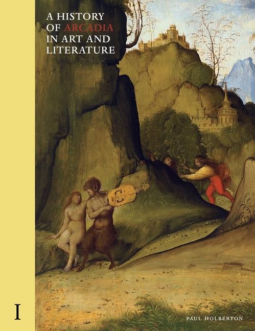 Vorderes Coverbild A History of Arcadia in Art and Literature: Volume I