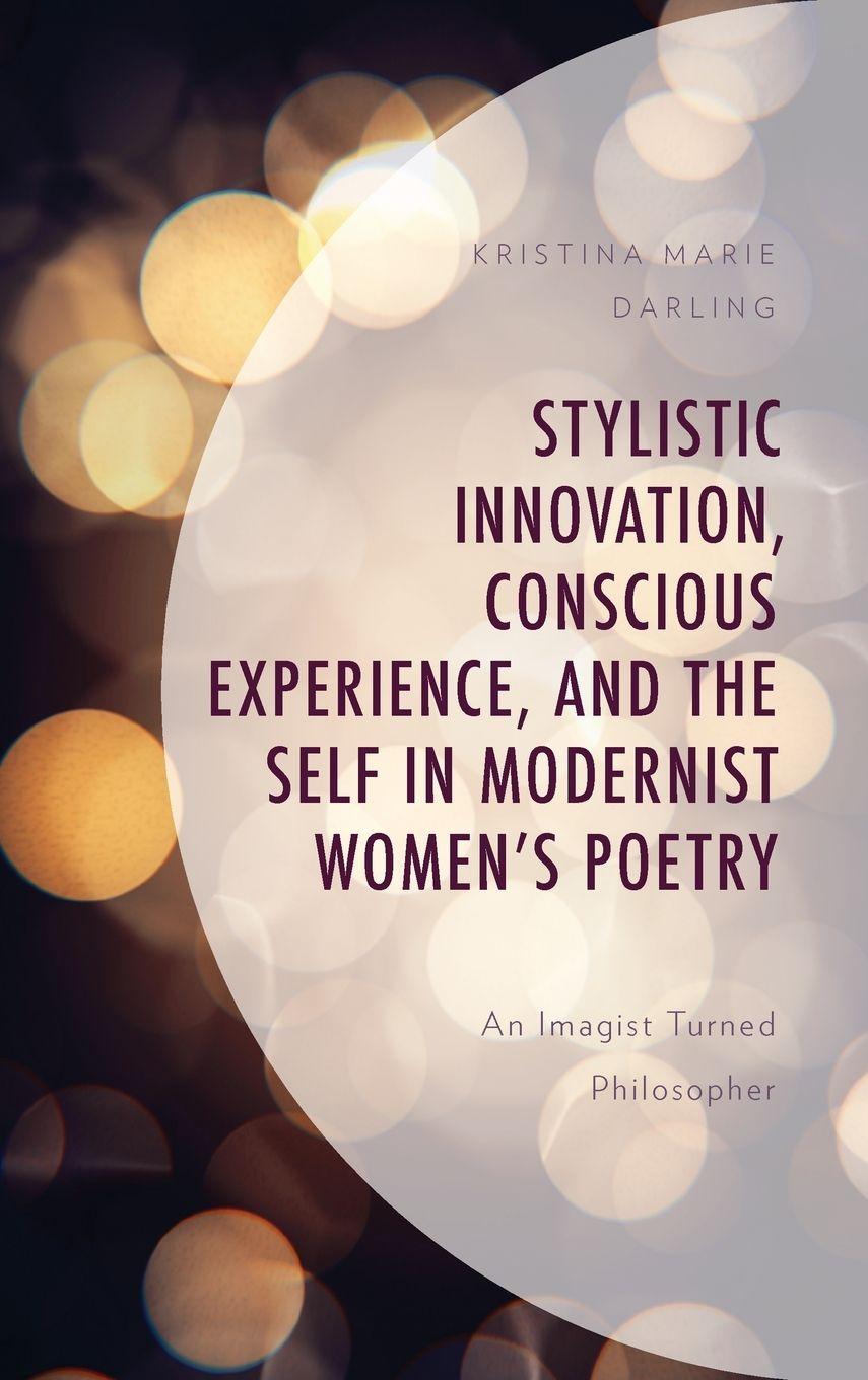 Vorderes Coverbild Stylistic Innovation, Conscious Experience, and the Self in Modernist Women's Poetry