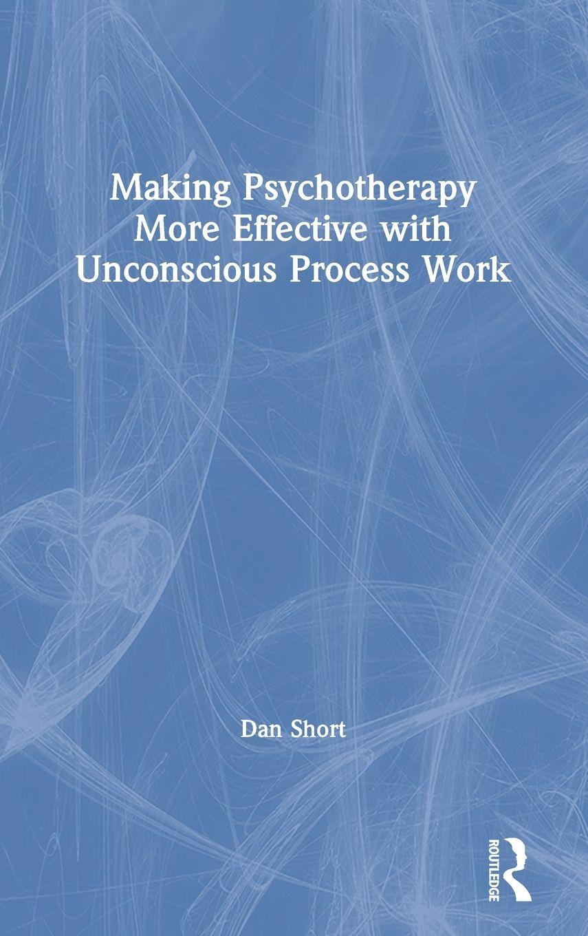 Vorderes Coverbild Making Psychotherapy More Effective with Unconscious Process Work