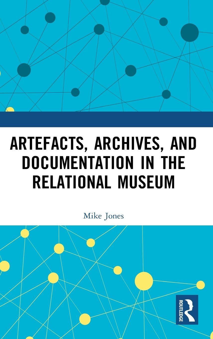 Vorderes Coverbild Artefacts, Archives, and Documentation in the Relational Museum