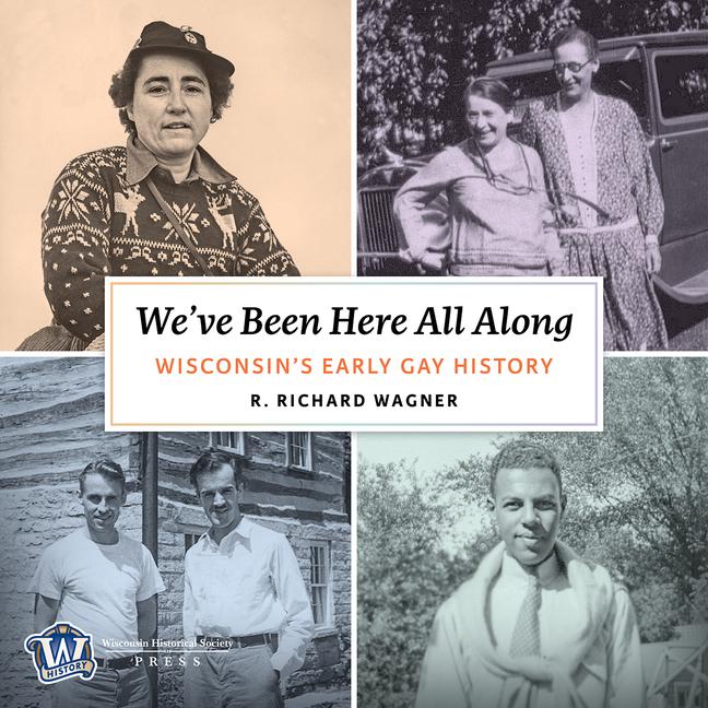Vorderes Coverbild We've Been Here All Along: Wisconsin's Early Gay History