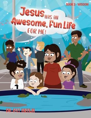 Vorderes Coverbild Jesus Has an Awesome Fun Life for Me!: Book 3 - Wisdom