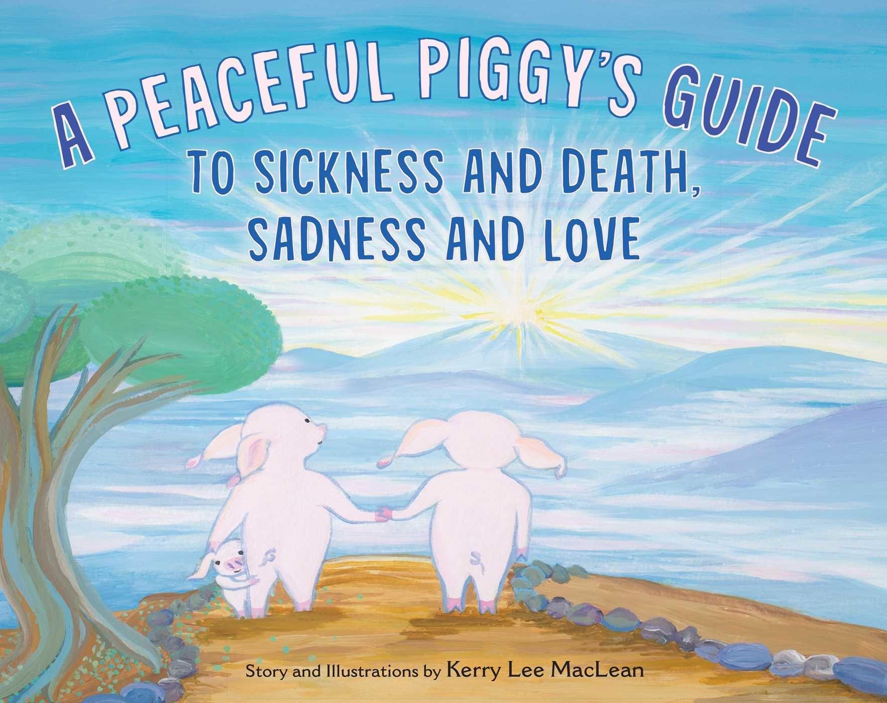 Vorderes Coverbild A Peaceful Piggy's Guide to Sickness and Death, Sadness and Love