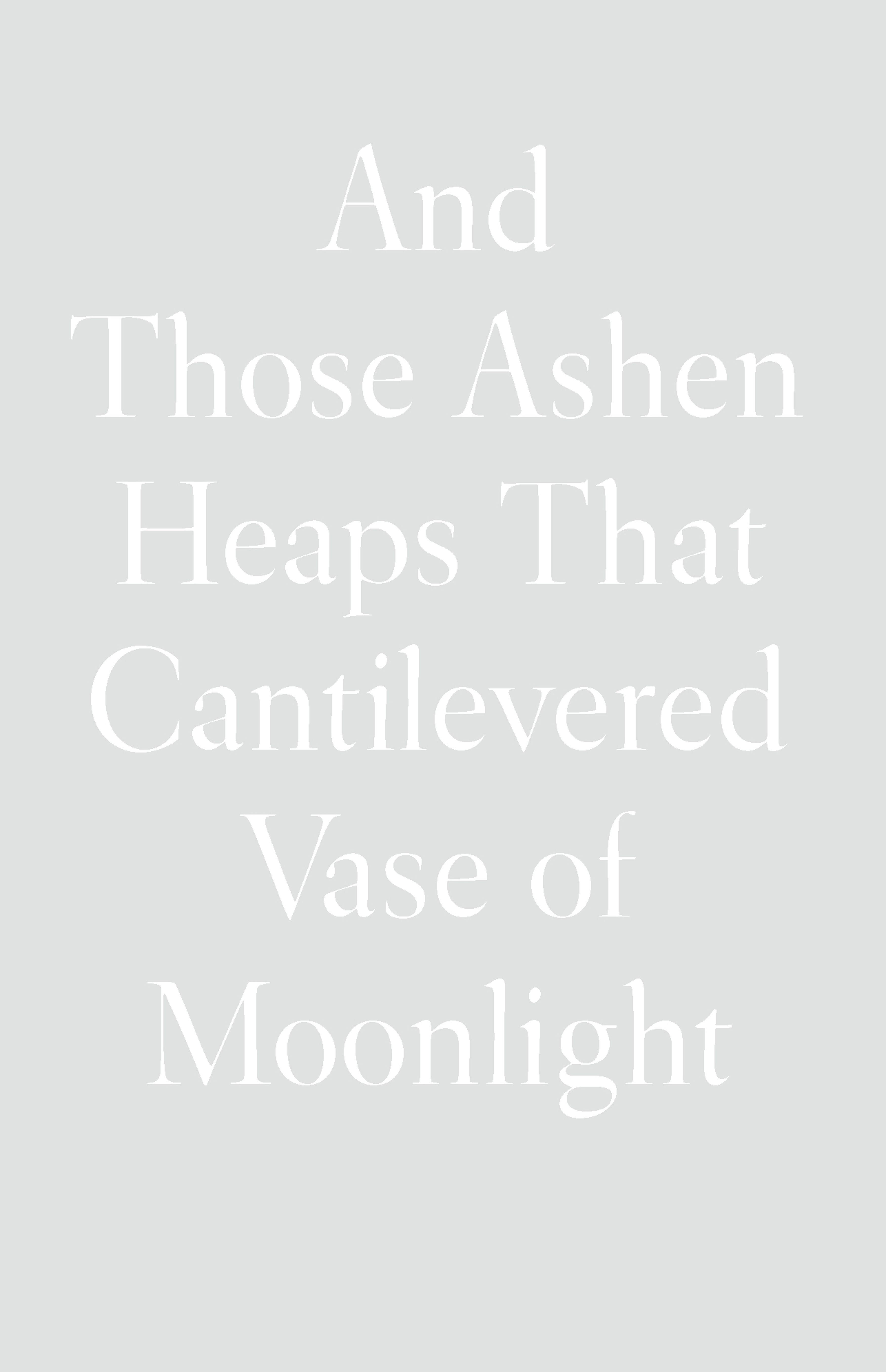 Vorderes Coverbild And Those Ashen Heaps That Cantilevered Vase of Moonlight