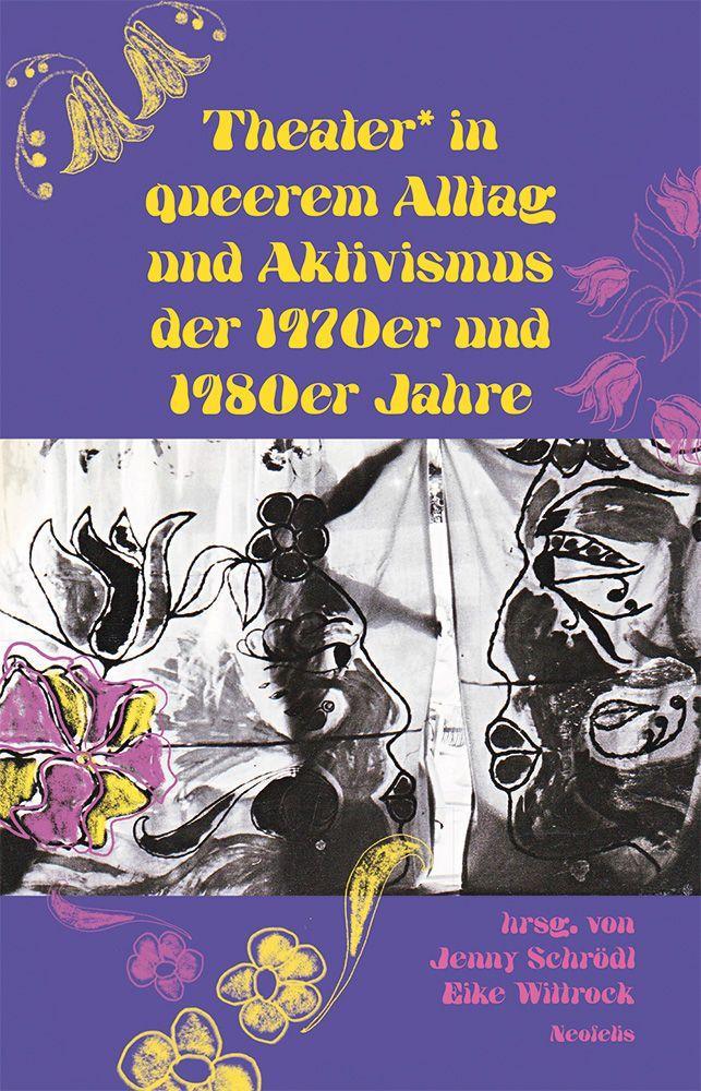 Vorderes Coverbild Theater* in queerem Alltag und Aktivismus der 1970er und 1980er Jahre