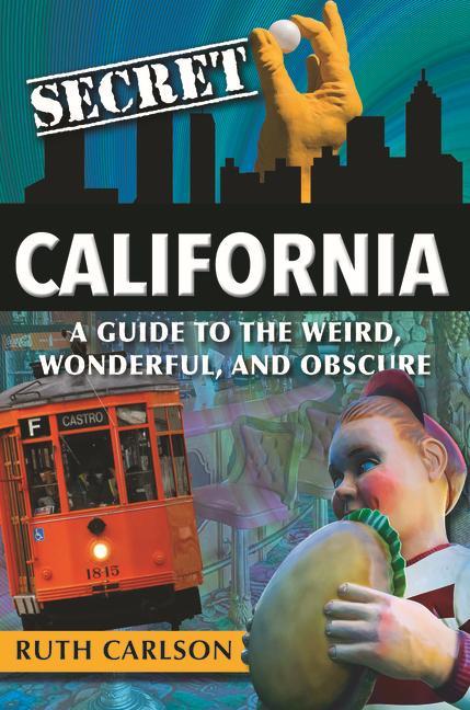 Vorderes Coverbild Secret California: A Guide to the Weird, Wonderful, and Obscure
