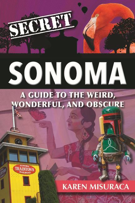 Vorderes Coverbild Secret Sonoma: A Guide to the Weird, Wonderful, and Obscure