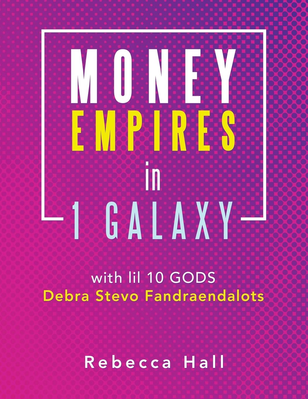 Vorderes Coverbild Money Empires in 1 Galaxy with Lil 10 Gods Debra Stevo Fandraendalots