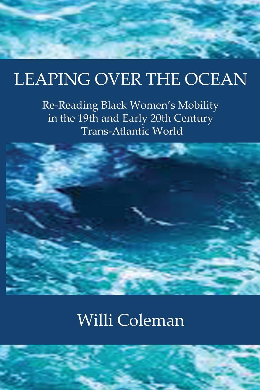 Vorderes Coverbild Leaping Over the Ocean: Re-Reading Black Women's Mobility in the 19th and Early 20th Century Trans-Atlantic World
