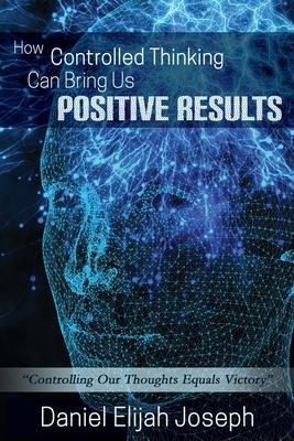 Vorderes Coverbild How Controlled Thinking Can Bring Us Positive Results: Controlling Our Thoughts Equals Victory