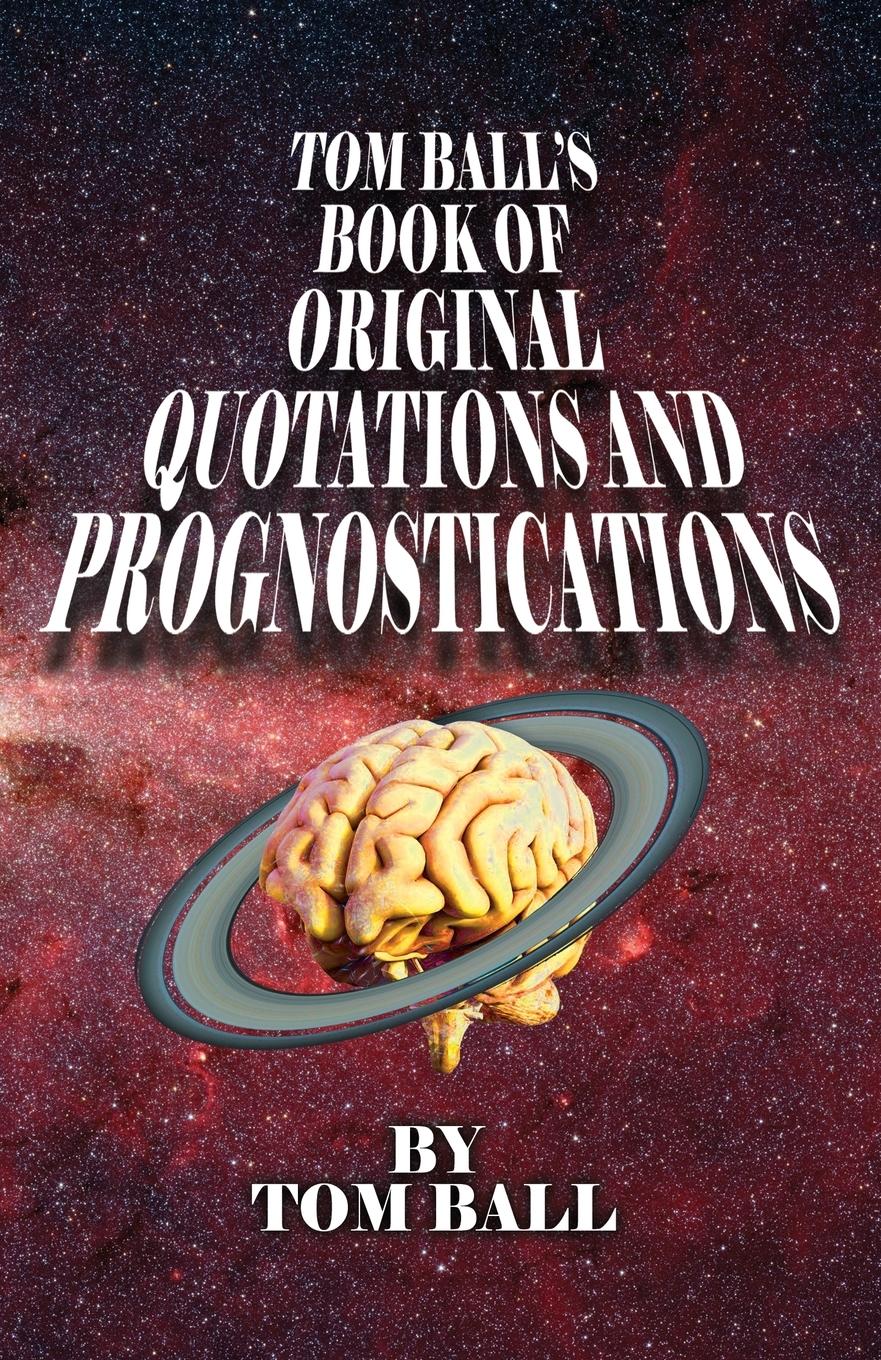 Vorderes Coverbild Tom Ball's Book of Original Quotations and Prognostications